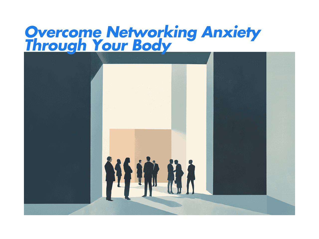 How to Overcome Anxiety in Networking by Hijacking Your Body?