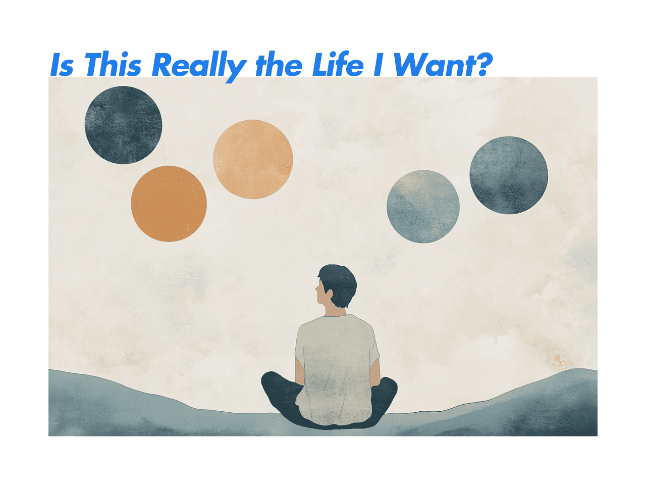 Is This Really the Life I Want?